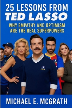 Paperback 25 Lessons from Ted Lasso: Why Empathy and Optimism Are The Real Superpowers Book