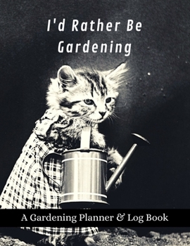 Paperback I'd Rather Be Gardening: A Gardening Planner & Log Book: Perfect Must Have Gift For All Gardeners Enthusiasts (Monthly Planner, Budget Tracker, Book