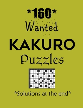 Paperback 160 Wanted Kakuro Puzzles - Solutions at the end: Kakuro puzzle books - Have a Blast! Book