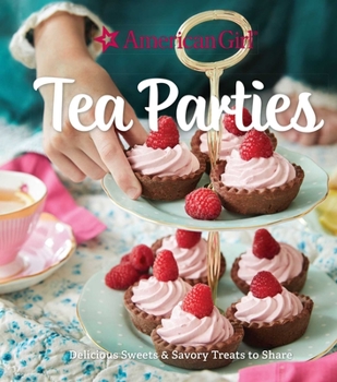 Hardcover American Girl Tea Parties: Delicious Sweets & Savory Treats to Share: (Kid's Baking Cookbook, Cookbooks for Girls, Kid's Party Cookbook) Book