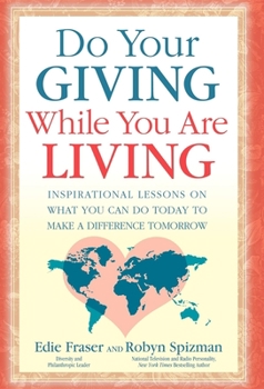 Paperback Do Your Giving While You Are Living: Inspirational Lessons on What You Can Do Today to Make a Difference Tomorrow Book