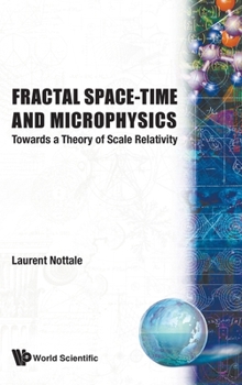 Hardcover Fractal Space-Time and Microphysics: Towards a Theory of Scale Relativity Book