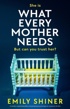 Paperback What Every Mother Needs: A totally unputdownable and gripping psychological suspense thriller Book