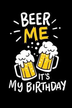 Paperback Beer Me, It's My Birthday: 120 Pages I 6x9 I Scuba Diving Notebook I Funny Alcohol And Drinking Birthday Gifts Book