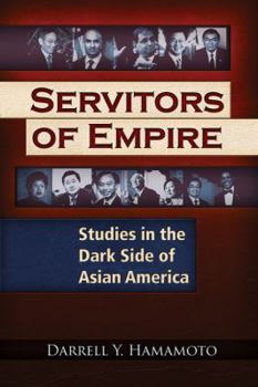 Paperback Servitors of Empire: Studies in the Dark Side of Asian America Book