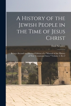 Paperback A History of the Jewish People in the Time of Jesus Christ; Being a Second and Revised Edition of a "Manual of the History of New Testament Times." Vo Book