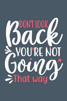 Paperback Don't Look Back You're Not Going That Way: Blank Lined Motivational Inspirational Quote Journal Book