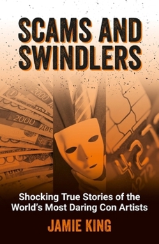 Paperback Scams and Swindlers: Shocking True Stories of the World’s Most Daring Con Artists Book
