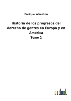 Paperback Historia de los progresos del derecho de gentes en Europa y en América: Tomo 2 [Spanish] Book
