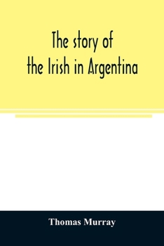 Paperback The story of the Irish in Argentina Book