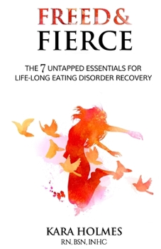 Paperback Freed & Fierce: the & Untapped Essentials for Life-Long Eating Disorder Recovery Book