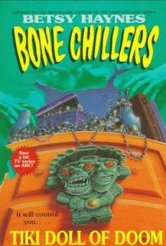 Tiki Doll of Doom (Haynes, Betsy. Bone Chillers, No. 15.) - Book #15 of the Bone Chillers