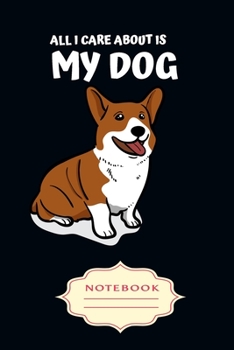 Paperback All I Care about Is My Dog: Notebooks are a very essential part for taking notes, as a diary, writing thoughts and inspirations, tracking your goa Book
