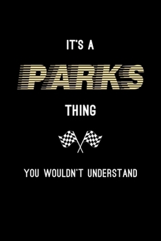 It's A Parks Thing, You Wouldn't Understand: Personalized Notebook Journal With Name Blank Lined Customized Diary Logbook Gifts