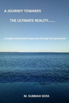 Paperback A Journey towards the ultimate reality. . . . .: A simple mathematical approach through the Upanishads Book