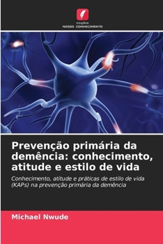 Prevenção primária da demência: conhecimento, atitude e estilo de vida (Portuguese Edition)