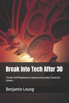Paperback Break Into Tech After 30: The No-Fluff Roadmap to Cybersecurity, Data, Cloud & AI Careers Book