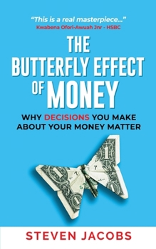 Paperback The Butterfly Effect of Money: Why Decisions You Make about Your Money Matter Book