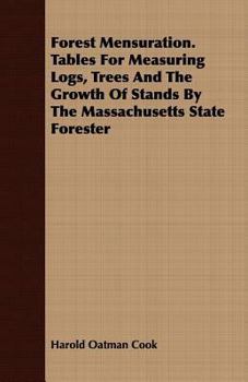 Paperback Forest Mensuration. Tables For Measuring Logs, Trees And The Growth Of Stands By The Massachusetts State Forester Book