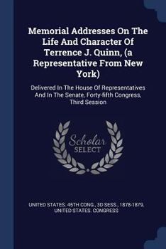 Paperback Memorial Addresses On The Life And Character Of Terrence J. Quinn, (a Representative From New York): Delivered In The House Of Representatives And In Book