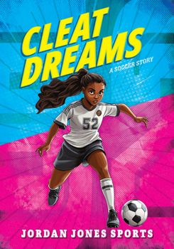 Cleat Dreams: A Soccer Story (Jordan Jones Sports)