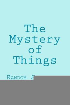 Paperback The Mystery of Things: Random Selections From a Novel Book
