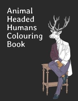 Animal Headed Humans Colouring Book