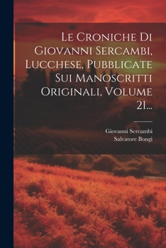 Paperback Le Croniche Di Giovanni Sercambi, Lucchese, Pubblicate Sui Manoscritti Originali, Volume 21... [Italian] Book