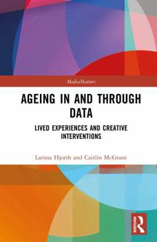 Hardcover Ageing in and through Data: Lived Experiences and Creative Interventions (MediaMatters) Book
