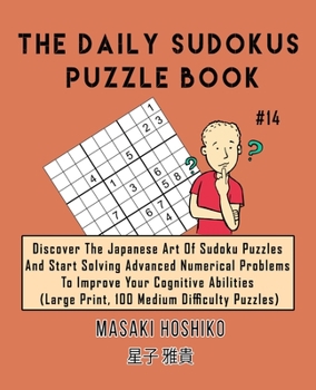 Paperback The Daily Sudokus Puzzle Book #14: Discover The Japanese Art Of Sudoku Puzzles And Start Solving Advanced Numerical Problems To Improve Your Cognitive Book