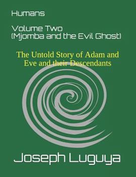 Mjomba and the Evil Ghost - Book #2 of the Humans: The Untold Story of Adam and Eve and Their Descendants