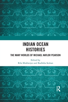 Paperback Indian Ocean Histories: The Many Worlds of Michael Naylor Pearson Book