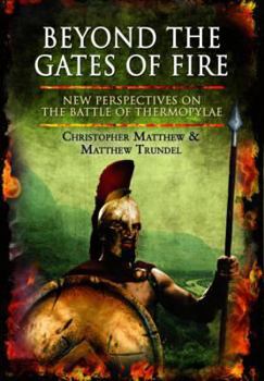 Hardcover Beyond the Gates of Fire: New Perspectives on the Battle of Thermopylae Book
