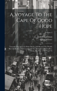 Hardcover A Voyage To The Cape Of Good Hope: Towards The Antarctic Polar Circle, And Round The World: But Chiefly Into The Country Of The Hottentots And Caffres Book