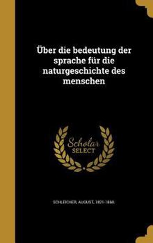 Hardcover Uber Die Bedeutung Der Sprache Fur Die Naturgeschichte Des Menschen [German] Book