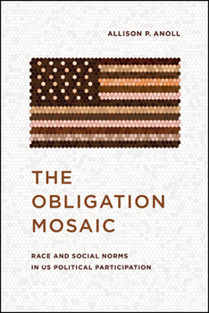 The Obligation Mosaic: Race and Social Norms in US Political Participation - Book  of the Chicago Studies in American Politics
