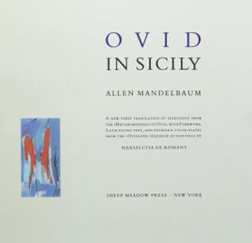Ovid in Sicily: A New Verse Translation of Selections from the "Metamorphoses" of Ovid, with Foreword, Latin Facing Text, and 14 Color-plates from the ... of Paintings by Marialuisa de Romans