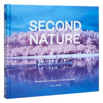 Hardcover Second Nature: Photography in the Age of the Anthropocene Book