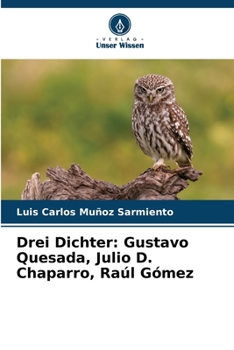 Drei Dichter: Gustavo Quesada, Julio D. Chaparro, Raúl Gómez (German Edition)