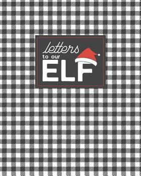 Letters to our Elf: Cute Notebook for Kids to Write Letters or Draw Pictures for a Christmas Elf