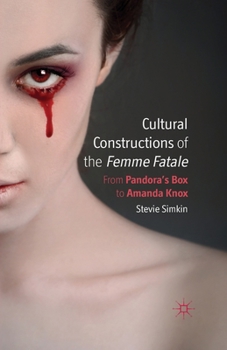 Paperback Cultural Constructions of the Femme Fatale: From Pandora's Box to Amanda Knox Book