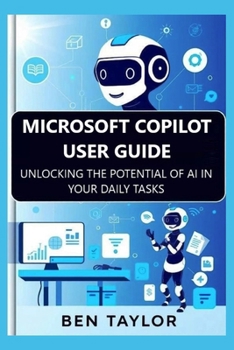 Paperback Microsoft Copilot User Guide: Unlocking the Potential of AI in Your Daily Tasks Book