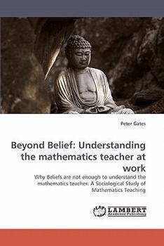Paperback Beyond Belief: Understanding the Mathematics Teacher at Work Book