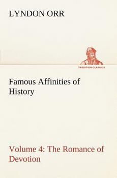 Paperback Famous Affinities of History - Volume 4 The Romance of Devotion Book