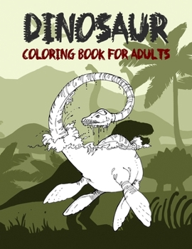 Paperback Dinosaur Coloring Book for Adult: Coloring book for Adults and Kids: Coloring Book For Grown-Ups A Dinosaur Coloring Pages Book