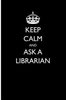 Paperback Keep Calm and Ask a Librarian: Blank Lined Journal Book