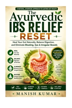 The Ayurvedic IBS Relief Reset: Heal Your Gut Naturally, Balance Digestion, and Eliminate Bloating, Gas & Irregular Bowels