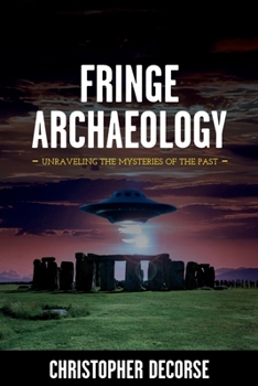 Paperback Fringe Archaeology: Unraveling the Mysteries of the Past Book