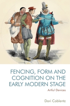 Paperback Fencing, Form and Cognition on the Early Modern Stage: Artful Devices Book
