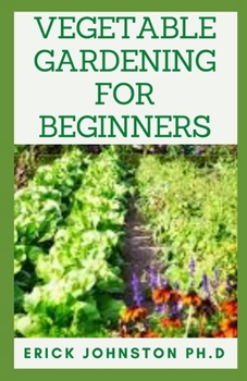Vegetable Gardening for Beginners: A Simple Guide for Growing Vegetables